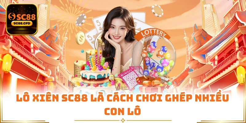 Lô xiên SC88 là cách chơi ghép nhiều con lô
