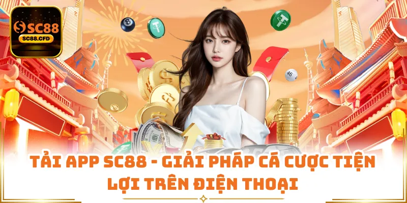 Tải App SC88 - Giải Pháp Cá Cược Tiện Lợi Trên Điện Thoại